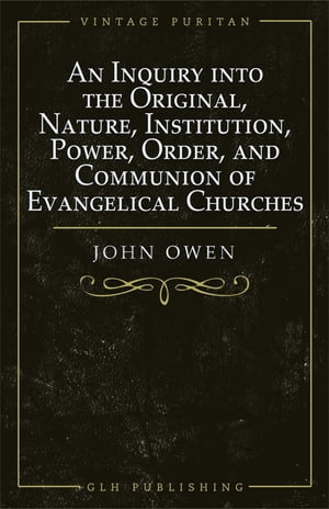 ŷKoboŻҽҥȥ㤨An Inquiry into the Original, Nature, Institution, Power, Order, and Communion of Evangelical ChurchesŻҽҡ[ Owen ]פβǤʤ691ߤˤʤޤ