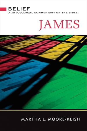 James Belief: A Theological Commentary on the Bible【電子書籍】 Martha L. Moore-Keish