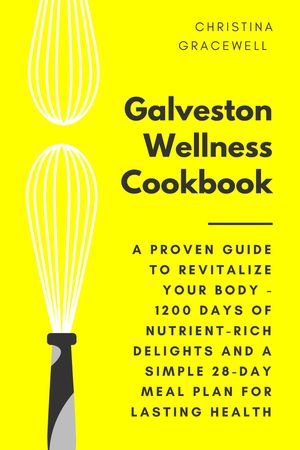 Galveston Wellness Cookbook