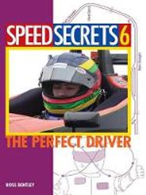 Speed Secrets 6: The Perfect Driver The Perfect Driver【電子書籍】[ Ross Bentley ]
