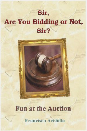 Sir, Are You Bidding or Not, Sir? Fun at the AuctionŻҽҡ[ Francisco Archilla ]