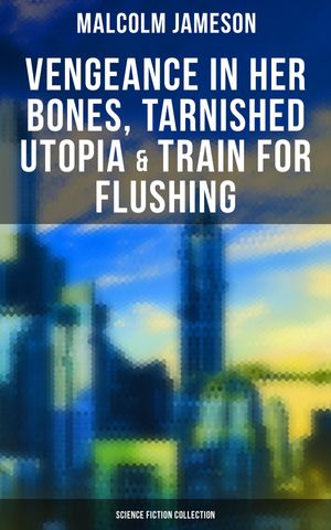 ŷKoboŻҽҥȥ㤨Vengeance in Her Bones, Tarnished Utopia & Train for Flushing (Science Fiction Collection Dystopian Novel & Sci-Fi TalesŻҽҡ[ Malcolm Jameson ]פβǤʤ300ߤˤʤޤ