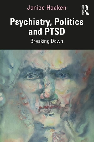 Psychiatry, Politics and PTSD Breaking DownŻҽҡ[ Janice Haaken ]