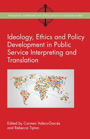 Ideology, Ethics and Policy Development in Public Service Interpreting and Translation【電子書籍】