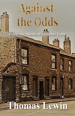 Against the Odds From the Slums of Summer Lane【電子書籍】 Tom Lewin