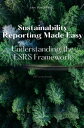 Sustainability Reporting Made Easy - Understanding the ESRS Framework【電子書籍】[ Joh...