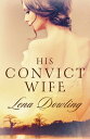 His Convict Wife【電子書籍】[ Lena Dowling