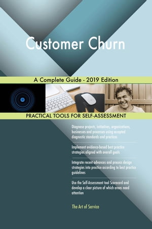 Customer Churn A Complete Guide - 2019 Edition【電子書籍】[ Gerardus Blokdyk ]