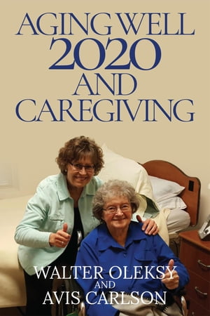 Aging Well 2020 and Caregiving【電子書籍】[ Walter Oleksy ]