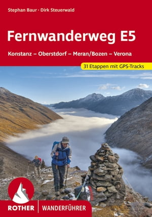 Fernwanderweg E5 Konstanz ? Oberstdorf ? Meran/Bozen ? Verona. 31 Etappen und 14 Varianten. Mit GPS-Tracks