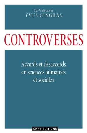 Controverses. Accords et d?sacords en sciences humaines et sociales