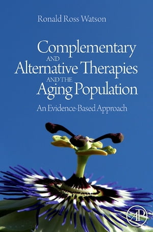 Complementary and Alternative Therapies and the Aging Population An Evidence-Based Approach【電子書籍】