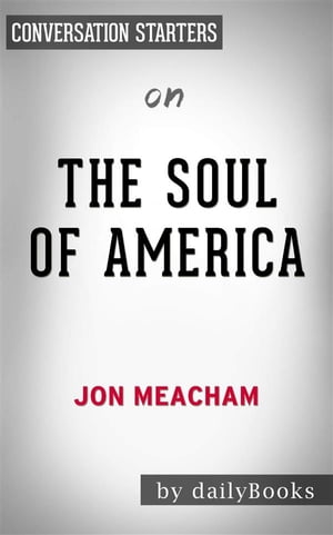 The Soul of America: The Battle for Our Better Angels by Jon Meacham | Conversation Starters