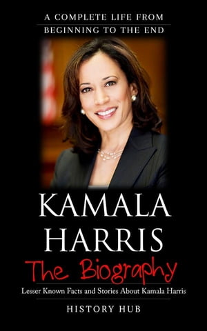 Kamala Harris: A Complete Life from Beginning to the End