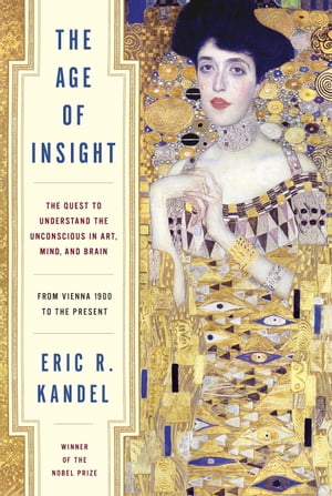 The Age of Insight The Quest to Understand the Unconscious in Art, Mind, and Bra...