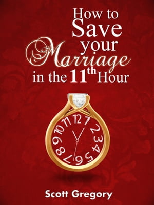 How to Save your Marriage in the 11th Hour.