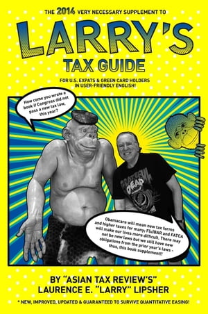 The 2014 Very Necessary Supplement to Larry 039 s Tax Guide for U.S. Expats Green Card Holders in User-Friendly English 【電子書籍】 Laurence E. 039 Larry 039 Lipsher