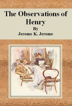 The Observations of Henry【電子書籍】[ Jerome K. Jerome ]