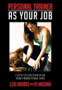 Personal Trainer as Your Job A Step by Step Guide on How You Can Become a Working Personal Trainer【電子書籍】[ Lexi Harris ]