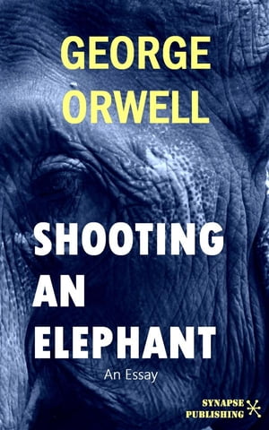 Shooting An Elephant An Essay【電子書籍】 George Orwell