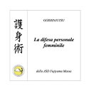 GOSHINJUTSU - Tecniche di difesa personale femminile【電子書籍】 Fabio De Santis