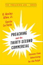 Preaching and the Thirty-Second Commerical Lessons from Advertising for the Pulpit