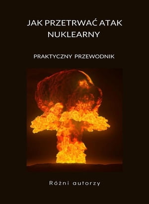 楽天楽天Kobo電子書籍ストアJak przetrwa? atak nuklearny - PRAKTYCZNY PRZEWODNIK （przet?umaczono）【電子書籍】[ R??ni autorzy ]