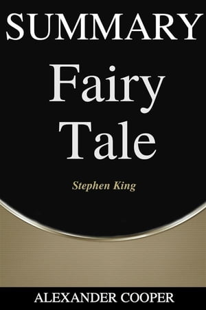 Summary of Fairy Tale by Stephen King - A Comprehensive Summary【電子書籍】 Alexander Cooper