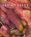 Seeing Seeds A Journey into the World of Seedheads, Pods, and Fruit【電子書籍】[ Teri ...