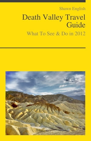 Death Valley National Park (California) Travel Guide - What To See & Do【電子書籍】[ Shawn English ]