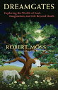 Dreamgates Exploring the Worlds of Soul, Imagination, and Life Beyond Death【電子書籍】 Robert Moss