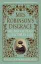 Mrs Robinson’s Disgrace, The Private Diary of A Victorian Lady ENHANCED EDITION Including author videos and podcasts【電子書籍】 Kate Summerscale