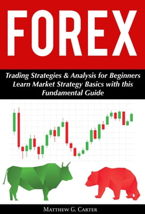 Forex: Trading Strategies & Analysis for Beginners; Learn Market Strategy Basics with this Fundamental Guide