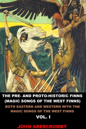 The Pre- And Proto-Historic Finns (Magic Songs of the West Finns)