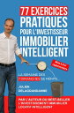 77 Exercices Pratiques pour l'Investisseur Immobilier Intelligent La semaine des 7 dimanches se m?rite...