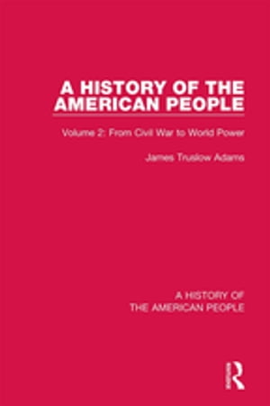 A History of the American People Volume 2: From Civil War to World PowerŻҽҡ[ James Truslow Adams ]