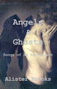 Angels Ghosts Songs of An Adolescent【電子書籍】 Alister Brooks