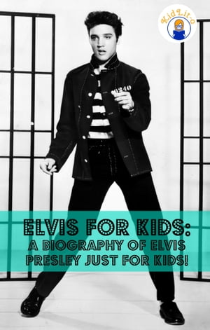 Elvis for Kids: A Biography of Elvis Presley Just for Kids!