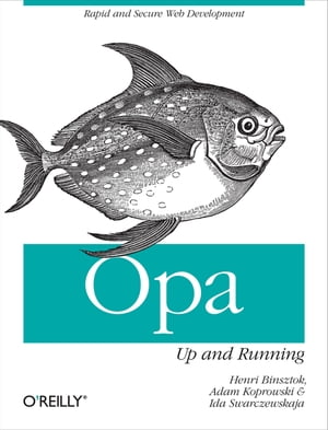 Opa: Up and Running Rapid and Secure Web Development【電子書籍】[ Henri Binsztok ]