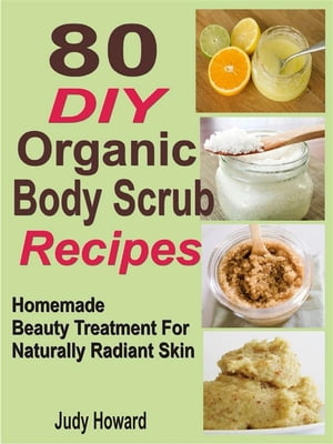 ŷKoboŻҽҥȥ㤨80 DIY Organic Body Scrub Recipes: Homemade Beauty Treatment For Naturally Radiant SkinŻҽҡ[ Judy Howard ]פβǤʤ442ߤˤʤޤ