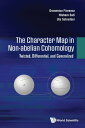 The Character Map in Non-abelian Cohomology Twisted, Differential, and Generalized【電子書籍】 Domenico Fiorenza