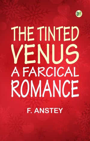 ŷKoboŻҽҥȥ㤨The Tinted Venus A Farcical RomanceŻҽҡ[ F. Anstey ]פβǤʤ158ߤˤʤޤ