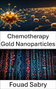 Chemotherapy Gold Nanoparticles Harnessing Nanoparticle Technology for Targeted ...