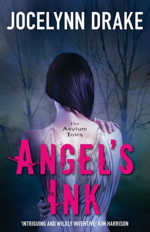 Angels Ink (The Asylum Tales, Book 1)Żҽҡ[ Jocelynn Drake ]
