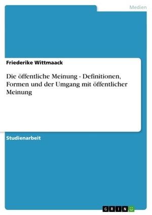 Die öffentliche Meinung - Definitionen, Formen und der Umgang mit öffentlicher Meinung