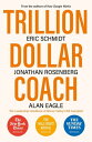Trillion Dollar Coach The Leadership Handbook of Silicon Valley 039 s Bill Campbell【電子書籍】 Eric Schmidt