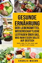 Gesunde Ern hrung Der lebensmittelwissenschaftliche Leitfaden ber das, was man essen sollte Auf Deutsch/ Healthy eating The food science guide to what to eat In German【電子書籍】 Charlie Mason