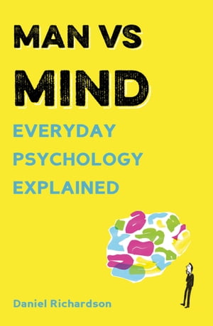 Man vs Mind Everyday Psychology ExplainedŻҽҡ[ Daniel Richardson ]