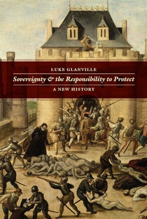 Sovereignty & the Responsibility to Protect A New History