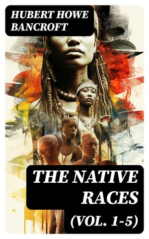 The Native Races (Vol. 1-5) Complete Edition【